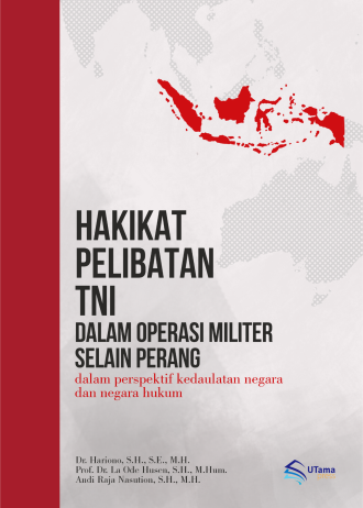 Hakikat Pelibatan TNI dalam Operasi Militer Selain Perang Dalam Perspektif Kedaulatan Negara dan Negara Hukum